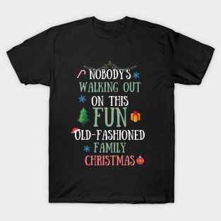 Nobodys Walking Out On This Fun Old-Fashioned Family Christmas T-Shirt